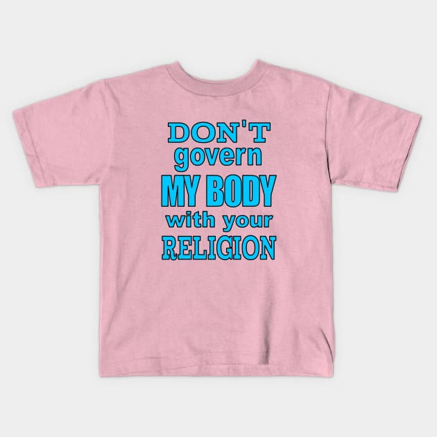 Don't Govern MY BODY Kids T-Shirt by Jan4insight TeeStore